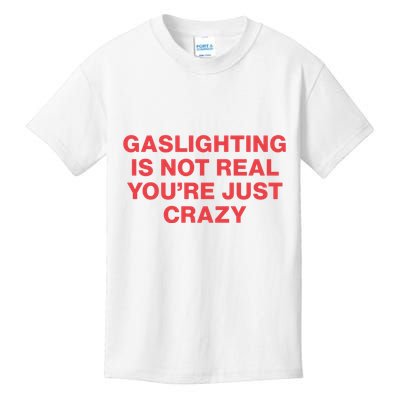 Gaslighting Is Not Real You’Re Just Crazy Kids T-Shirt