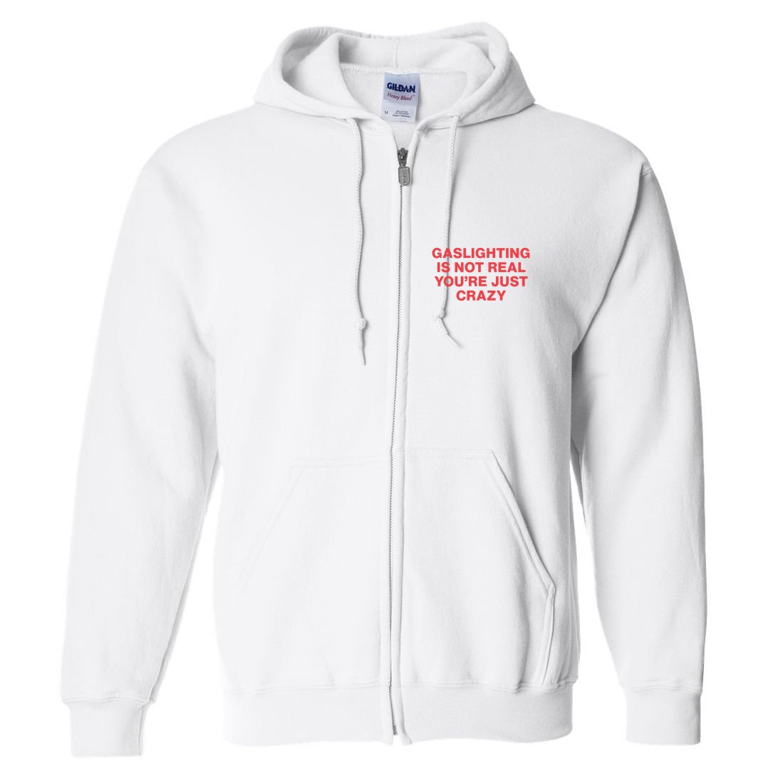 Gaslighting Is Not Real You’Re Just Crazy Full Zip Hoodie