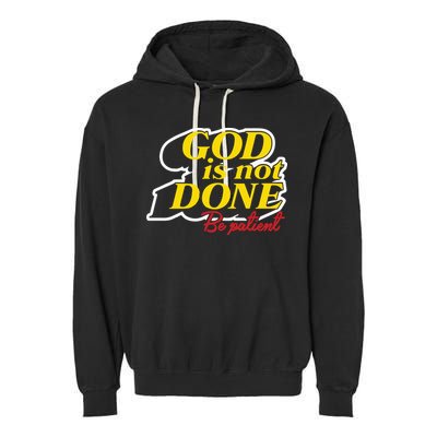 God Is Not Done Be Patient Garment-Dyed Fleece Hoodie