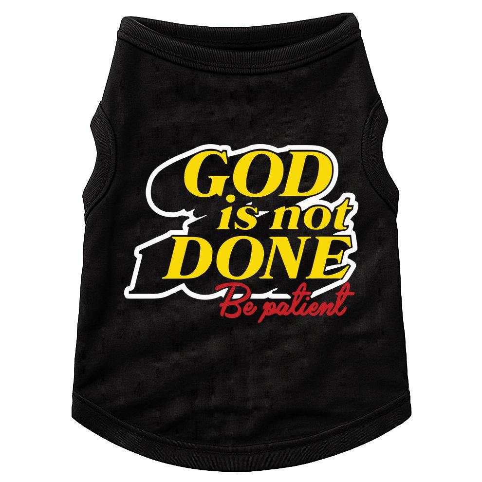 God Is Not Done Be Patient Doggie Tank