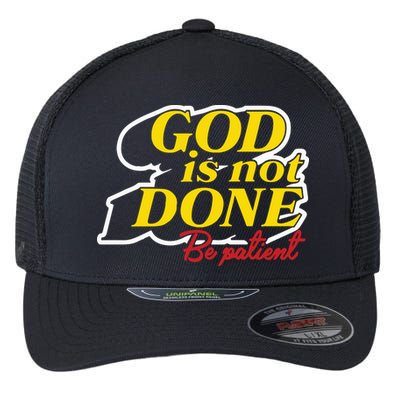 God Is Not Done Be Patient Flexfit Unipanel Trucker Cap