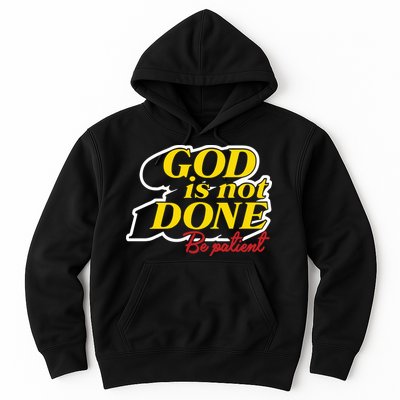 God Is Not Done Be Patient Hoodie