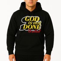 God Is Not Done Be Patient Hoodie