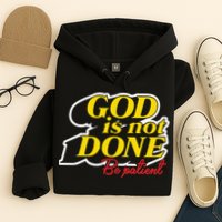 God Is Not Done Be Patient Hoodie