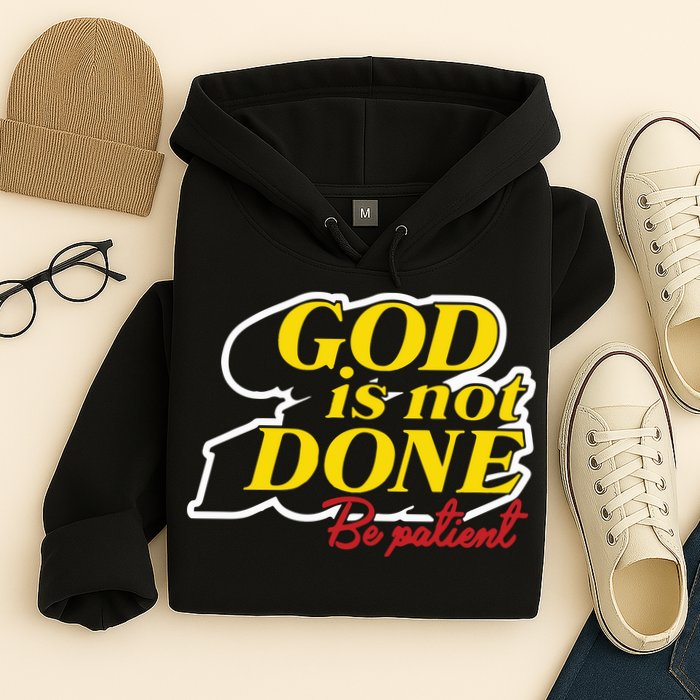 God Is Not Done Be Patient Hoodie