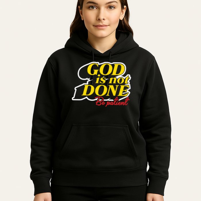 God Is Not Done Be Patient Hoodie