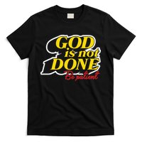 God Is Not Done Be Patient T-Shirt