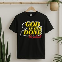 God Is Not Done Be Patient T-Shirt
