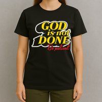 God Is Not Done Be Patient T-Shirt