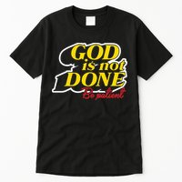 God Is Not Done Be Patient Tall T-Shirt