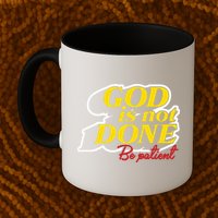 God Is Not Done Be Patient Mug