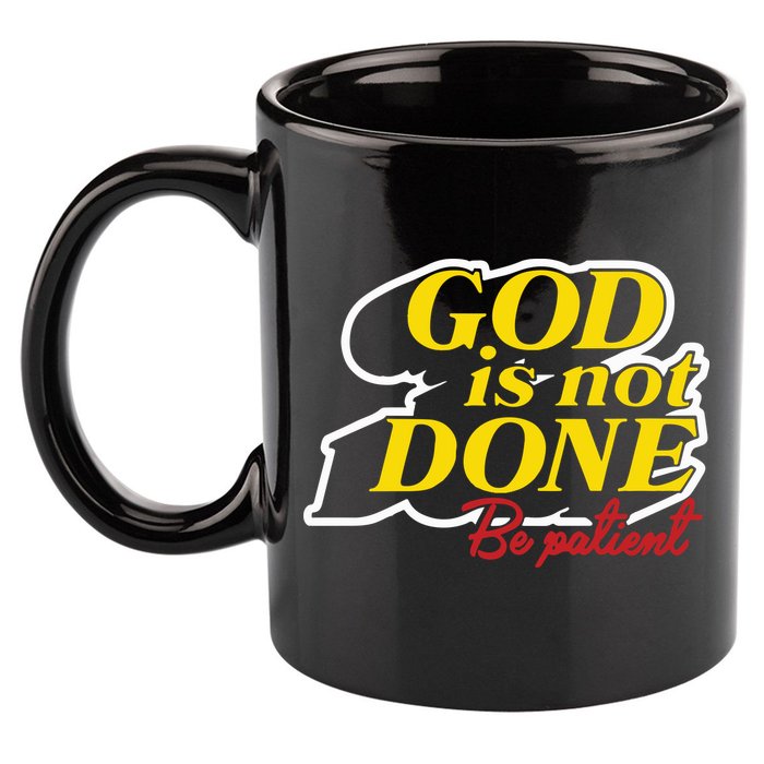 God Is Not Done Be Patient 11oz C Handle Ceramic Mug
