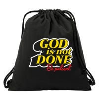 God Is Not Done Be Patient Drawstring Bag