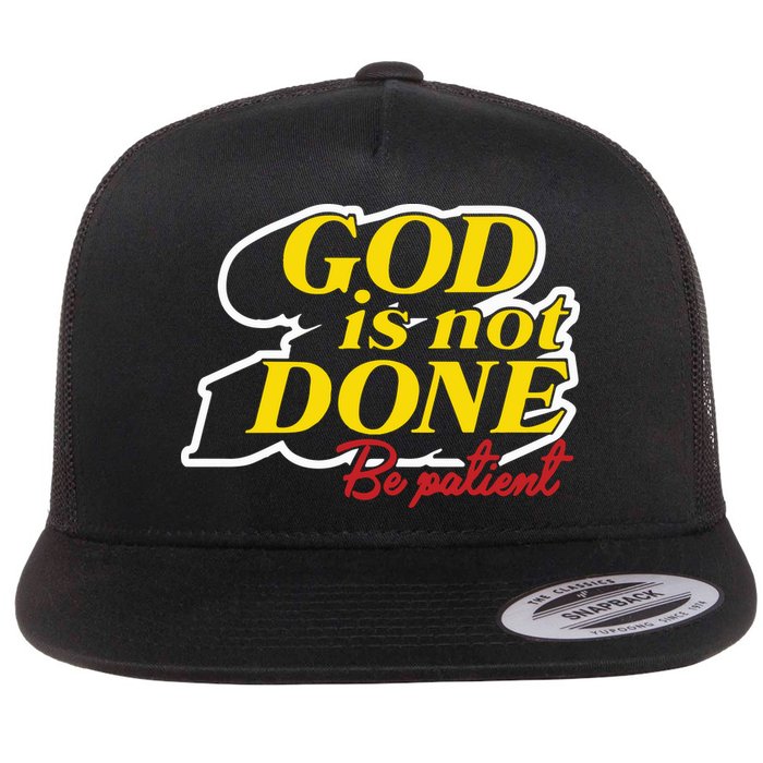 God Is Not Done Be Patient Flat Bill Trucker Hat