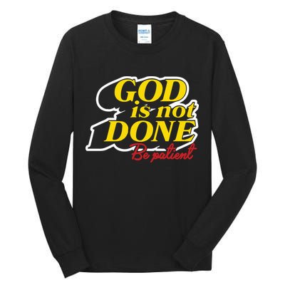 God Is Not Done Be Patient Tall Long Sleeve T-Shirt