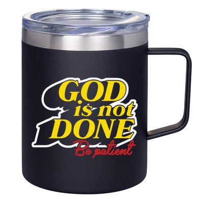 God Is Not Done Be Patient 12oz Stainless Steel Coffee Mug