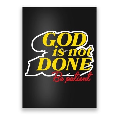 God Is Not Done Be Patient Poster