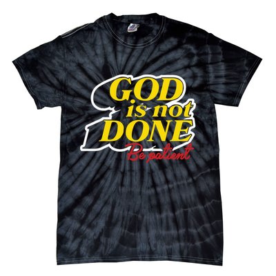 God Is Not Done Be Patient Tie-Dye T-Shirt
