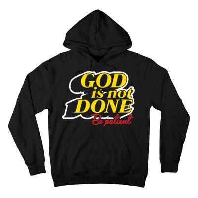 God Is Not Done Be Patient Tall Hoodie