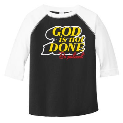 God Is Not Done Be Patient Toddler Fine Jersey T-Shirt