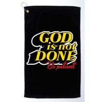 God Is Not Done Be Patient Golf Towel