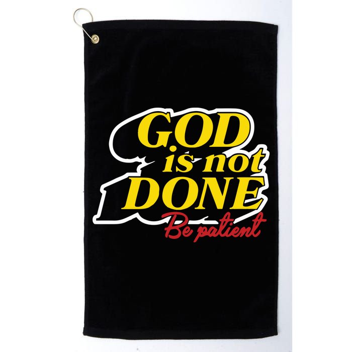 God Is Not Done Be Patient Golf Towel