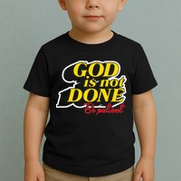 God Is Not Done Be Patient Toddler T-Shirt
