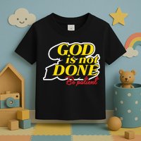 God Is Not Done Be Patient Toddler T-Shirt