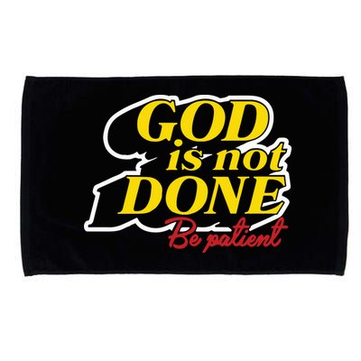 God Is Not Done Be Patient Microfiber Hand Towel