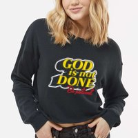 God Is Not Done Be Patient Cropped Pullover Crew