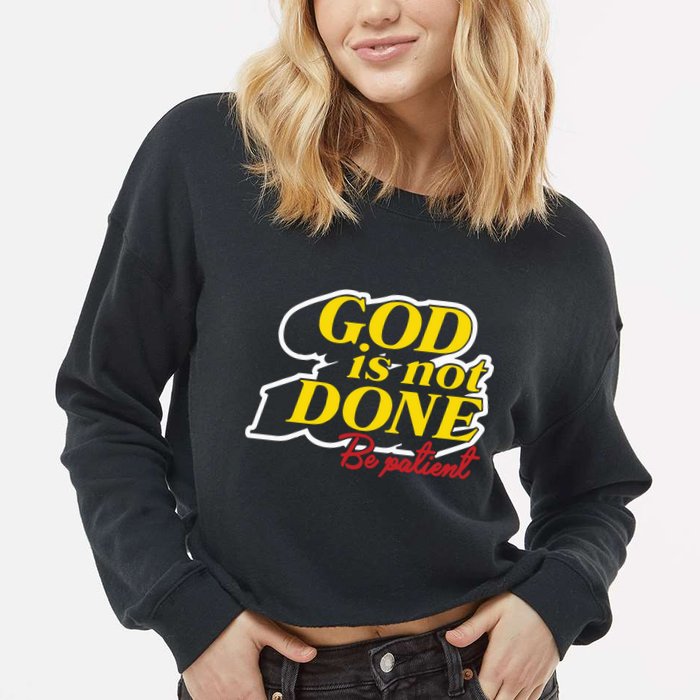 God Is Not Done Be Patient Cropped Pullover Crew