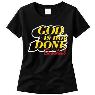 God Is Not Done Be Patient Womens T-Shirt