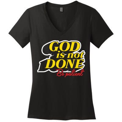 God Is Not Done Be Patient Women's V-Neck T-Shirt
