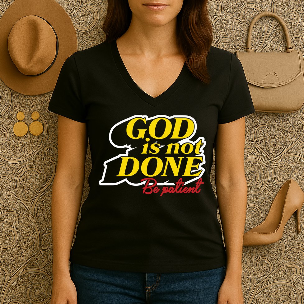 God Is Not Done Be Patient Women's V-Neck T-Shirt