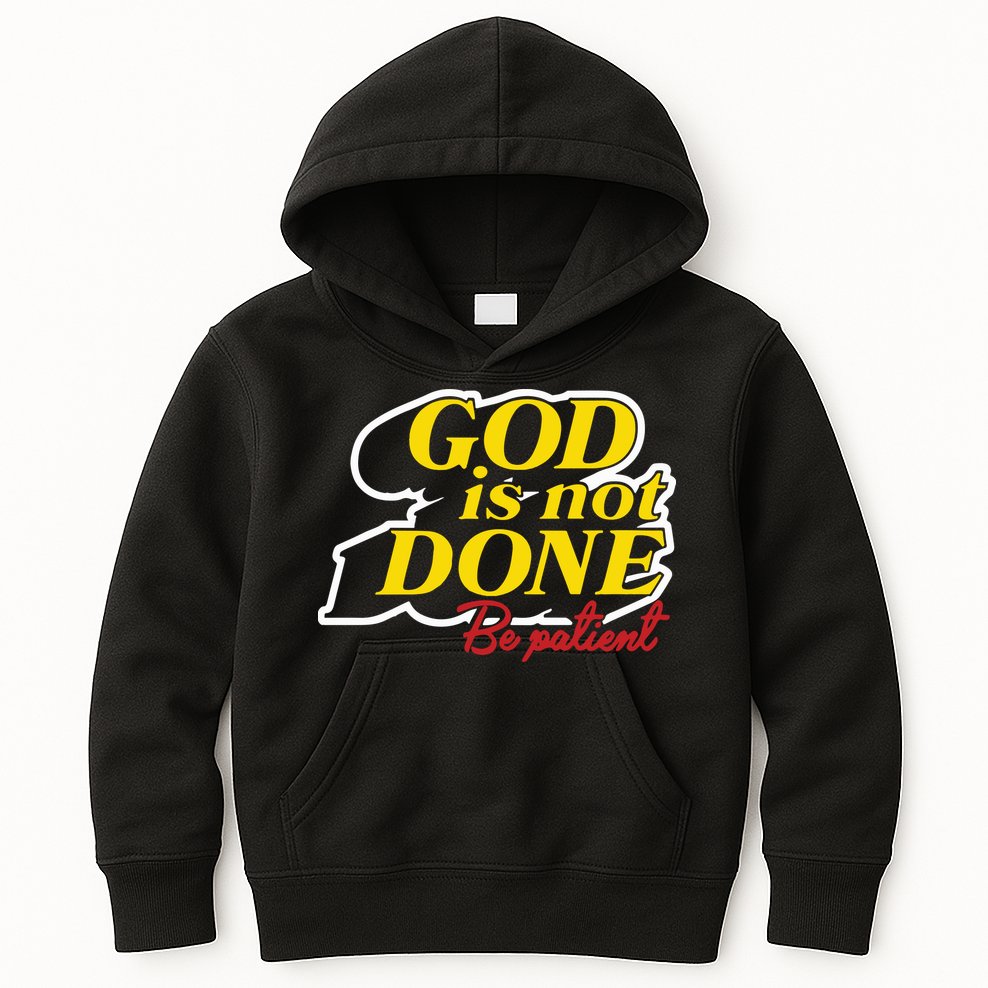 God Is Not Done Be Patient Kids Hoodie