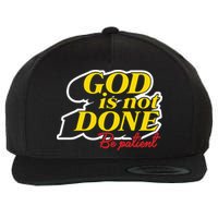 God Is Not Done Be Patient Wool Snapback Cap