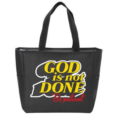 God Is Not Done Be Patient Zip Tote Bag