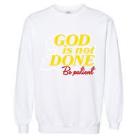 God Is Not Done Be Patient Garment-Dyed Sweatshirt