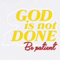 God Is Not Done Be Patient Garment-Dyed Sweatshirt