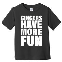 Gingers Have More Fun Toddler T-Shirt