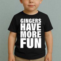 Gingers Have More Fun Toddler T-Shirt