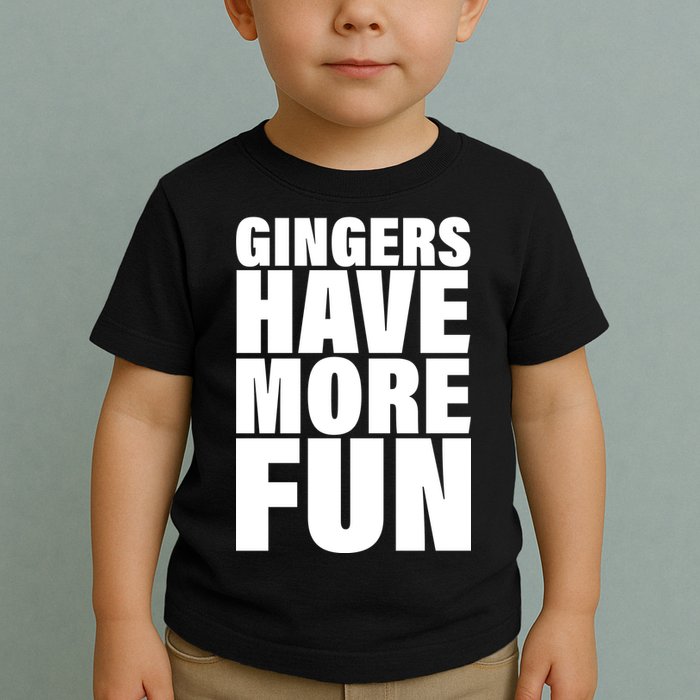 Gingers Have More Fun Toddler T-Shirt