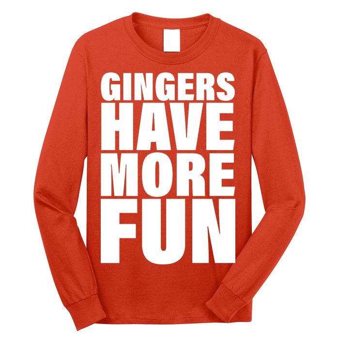 Gingers Have More Fun Long Sleeve Shirt