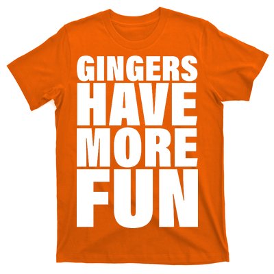 Gingers Have More Fun T-Shirt