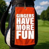 Gingers Have More Fun Golf Towel