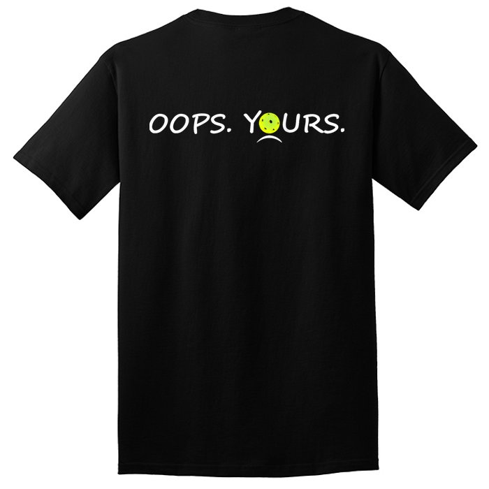 Got It Oops Yours Funny Pickleball Lovers (Front And Back) Tall T-Shirt