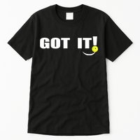 Got It Oops Yours Funny Pickleball Lovers (Front And Back) Tall T-Shirt