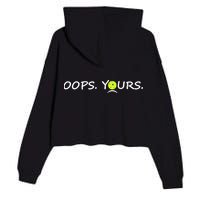 Got It Oops Yours Funny Pickleball Lovers (Front And Back) Crop Fleece Hoodie