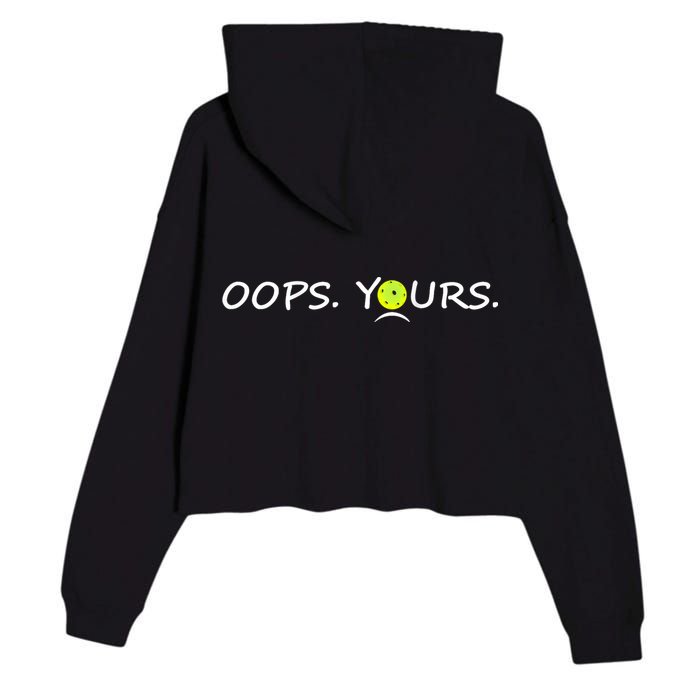 Got It Oops Yours Funny Pickleball Lovers (Front And Back) Crop Fleece Hoodie