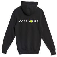 Got It Oops Yours Funny Pickleball Lovers (Front And Back) Premium Pullover Hoodie